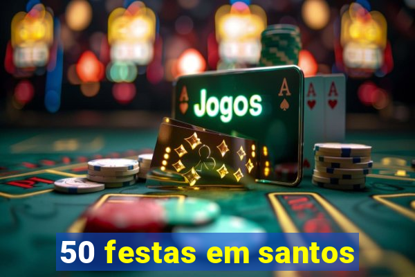 50 festas em santos